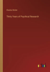 Title: Thirty Years of Psychical Research, Author: Charles Richet