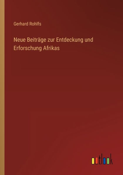 Neue Beitrï¿½ge zur Entdeckung und Erforschung Afrikas