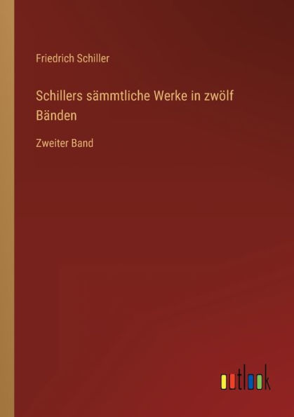 Schillers sämmtliche Werke zwölf Bänden: Zweiter Band