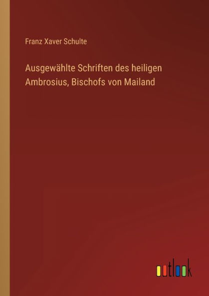 Ausgewählte Schriften des heiligen Ambrosius, Bischofs von Mailand