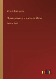 Title: Shakespeares dramatische Werke: Zweiter Band, Author: William Shakespeare