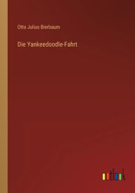 Title: Die Yankeedoodle-Fahrt, Author: Otto Julius Bierbaum