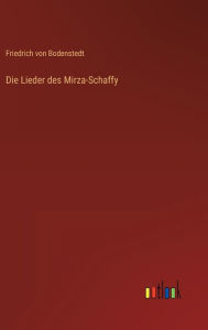 Title: Die Lieder des Mirza-Schaffy, Author: Friedrich Von Bodenstedt