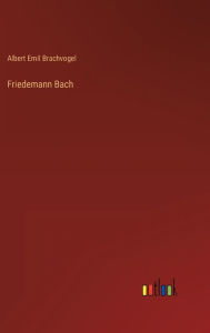 Title: Friedemann Bach, Author: Albert Emil Brachvogel