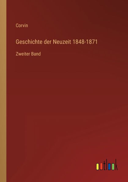 Geschichte der Neuzeit 1848-1871: Zweiter Band