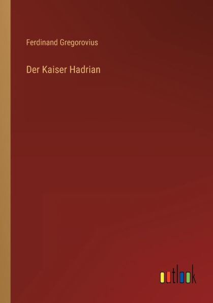 Der Kaiser Hadrian