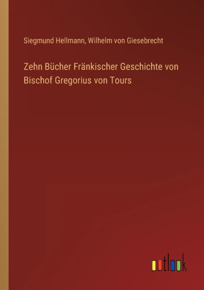 Zehn Bücher Fränkischer Geschichte von Bischof Gregorius Tours