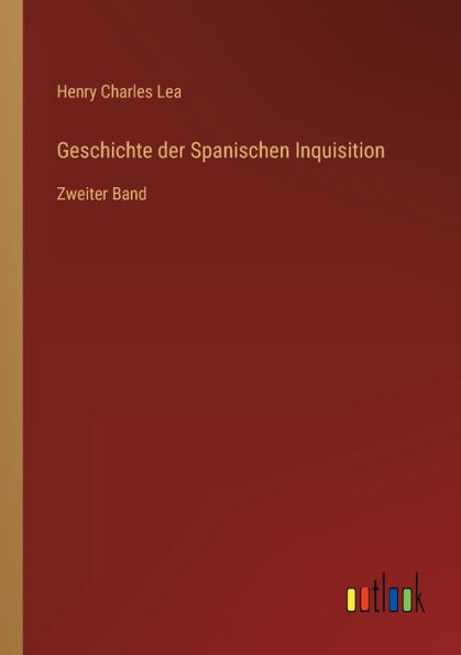 Geschichte der Spanischen Inquisition: Zweiter Band