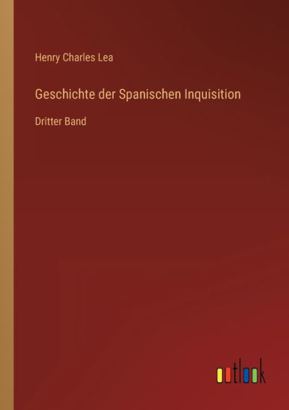 Geschichte der Spanischen Inquisition: Dritter Band