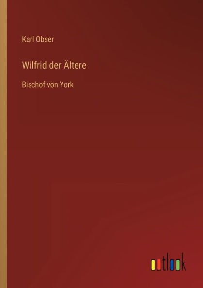 Wilfrid der Ältere: Bischof von York