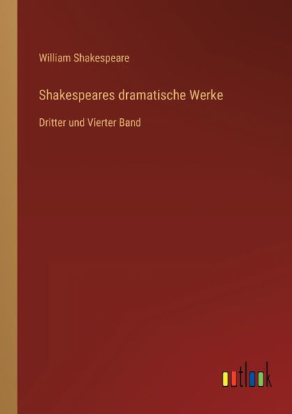 Shakespeares dramatische Werke: Dritter und Vierter Band