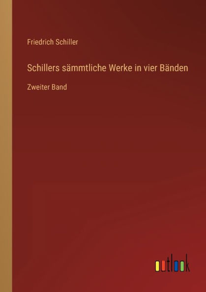 Schillers sï¿½mmtliche Werke vier Bï¿½nden: Zweiter Band