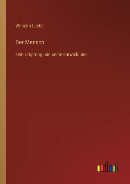 Der Mensch: sein Ursprung und seine Entwicklung by Wilhelm Leche ...