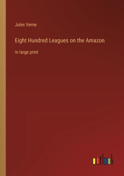 Eight Hundred Leagues on the Amazon: large print