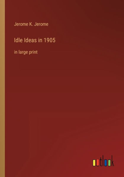 Idle Ideas 1905: large print