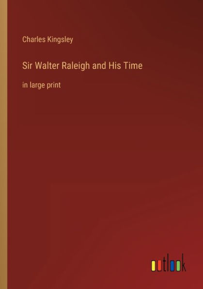Sir Walter Raleigh and His Time: large print