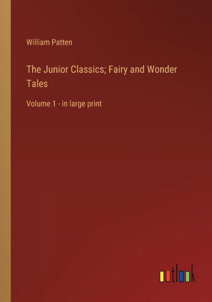 The Junior Classics; Fairy and Wonder Tales: Volume 1 - large print