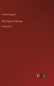 Title: The Virgin of the Sun: in large print, Author: H. Rider Haggard
