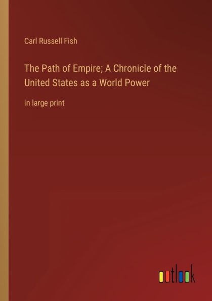 the Path of Empire; a Chronicle United States as World Power: large print
