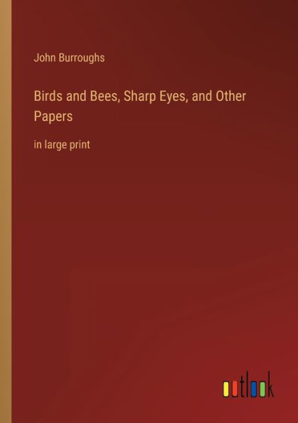 Birds and Bees, Sharp Eyes, Other Papers: large print
