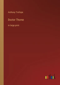 Title: Doctor Thorne: in large print, Author: Anthony Trollope
