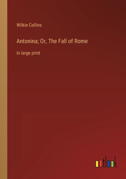 Antonina; Or, The Fall of Rome: large print