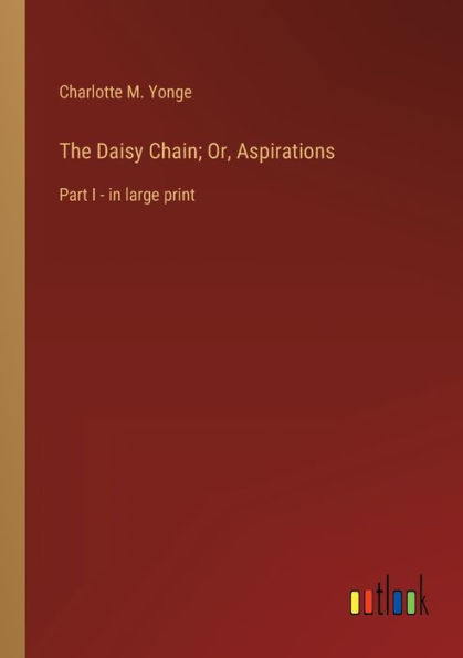 The Daisy Chain; Or, Aspirations: Part I - large print