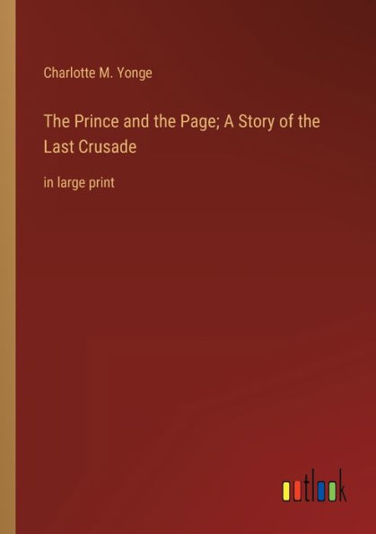 the Prince and Page; A Story of Last Crusade: large print