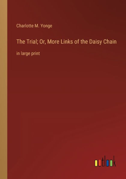 the Trial; Or, More Links of Daisy Chain: large print