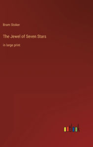 Title: The Jewel of Seven Stars: in large print, Author: Bram Stoker