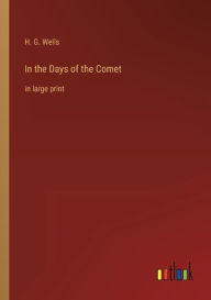 Title: In the Days of the Comet: in large print, Author: H. G. Wells