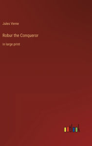 Robur the Conqueror: in large print