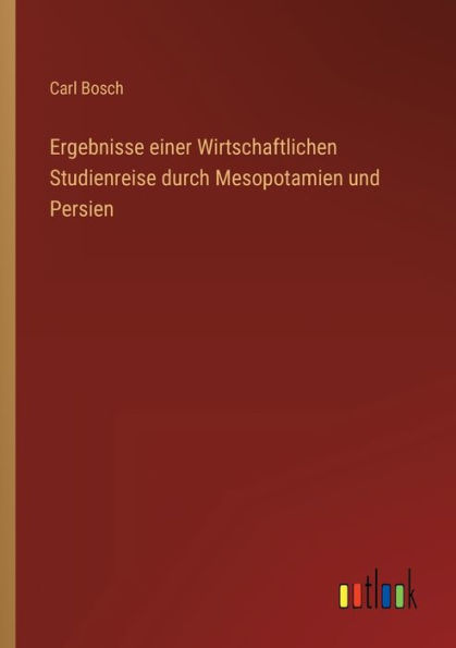 Ergebnisse einer Wirtschaftlichen Studienreise durch Mesopotamien und Persien