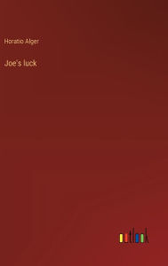 Title: Joe's luck, Author: Horatio Alger