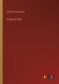 Title: A Day of Fate, Author: Edward Payson Roe