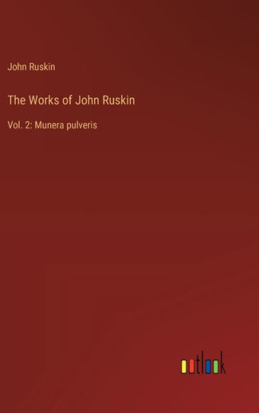 The Works of John Ruskin: Vol. 2: Munera pulveris