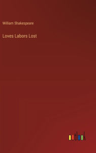 Title: Loves Labors Lost, Author: William Shakespeare