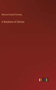 Title: A Necklace of Stories, Author: Moncure Daniel Conway