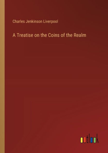 A Treatise on the Coins of Realm