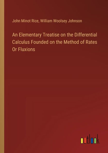 An Elementary Treatise on the Differential Calculus Founded Method of Rates Or Fluxions