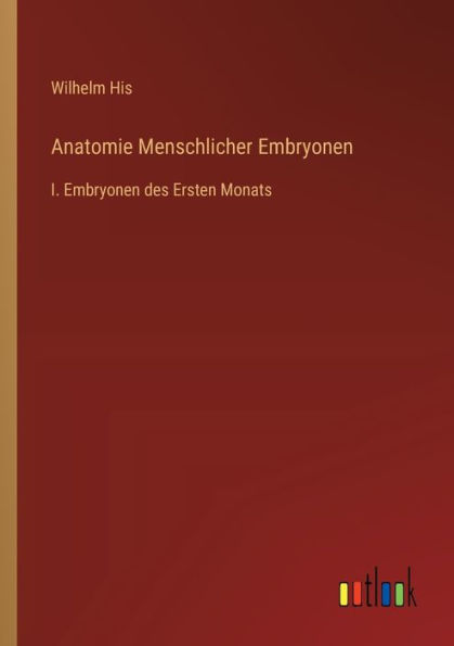 Anatomie Menschlicher Embryonen: I. Embryonen des Ersten Monats