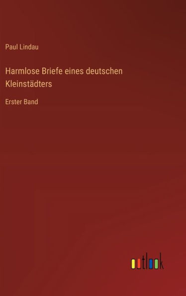 Harmlose Briefe eines deutschen Kleinstï¿½dters: Erster Band