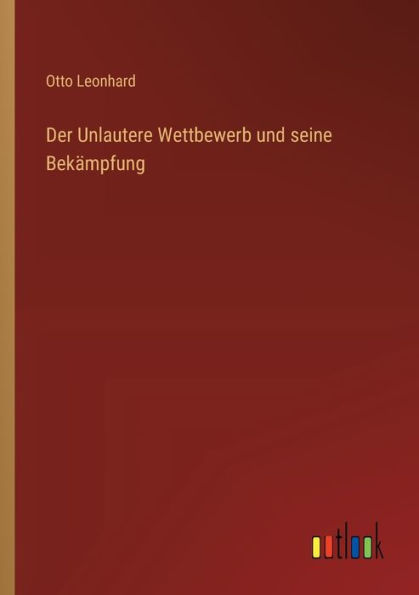 Der Unlautere Wettbewerb und seine Bekï¿½mpfung