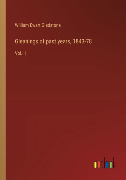 Gleanings of past years, 1843-78: Vol. II