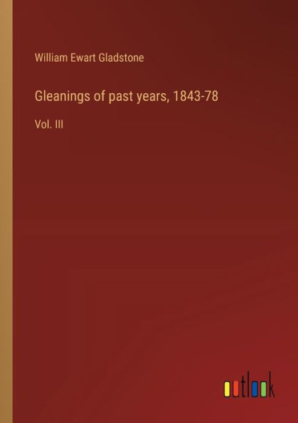 Gleanings of past years, 1843-78: Vol. III