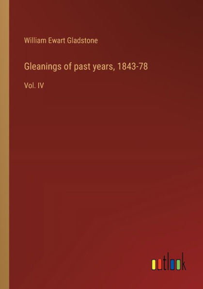 Gleanings of past years, 1843-78: Vol. IV