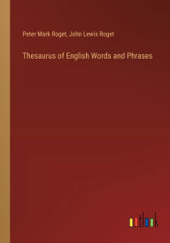 Title: Thesaurus of English Words and Phrases, Author: Peter Mark Roget