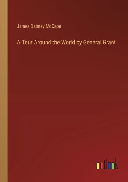 A Tour Around the World by General Grant