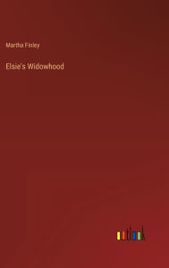 Title: Elsie's Widowhood, Author: Martha Finley