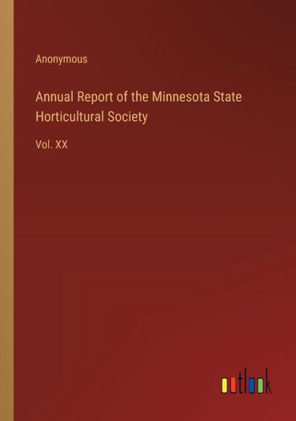 Annual Report of the Minnesota State Horticultural Society: Vol. XX
